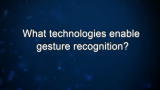Curiosity: What technologies enable gesture recognition?