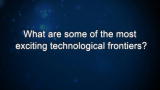 Curiosity: What are some of the most exciting technological frontiers?