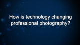 Curiosity: How is technology changing professional photography?