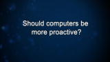 Curiosity: Should computers be more proactive?