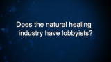 Curiosity: Does the natural healing industry have lobbyists?