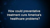 Curiosity: How could preventative treatment cure America's healthcare problems?