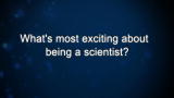 Curiosity: What's most exciting about being a scientist?