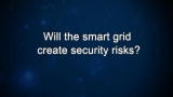 Curiosity: Will the smart grid create security risks?