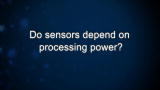 Curiosity: Do sensors depend on processing power?