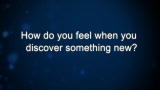 Curiosity: Bradford Beckwith: How do you feel when you discover something new?