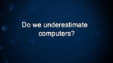 Curiosity: Craig Mundie: On Underestimating Computers