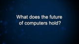 Curiosity: What does the future of computers hold?