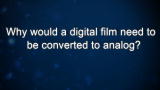 Curiosity: Rick Allen: How do you convert a digital film to analog?