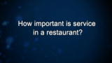 Curiosity: How important is service in a restaurant?