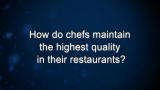 Curiosity: How do chefs maintain the highest quality in their restaurants?