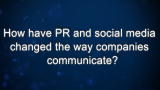 Curiosity: How have PR and social media changed the way companies communicate?