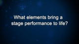 Curiosity: What elements bring a stage performance to life?