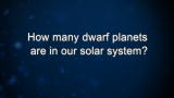 Curiosity: How many dwarf planets are in our solar system?