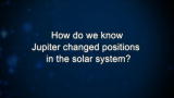 Curiosity: How do we know Jupiter changed positions in the solar system?