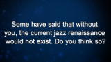 Curiosity: Would the current jazz renaissance exist without you?