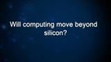 Curiosity: Will computing move beyond silicon?