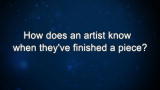 Curiosity: How does an artist know when they've finished a piece?