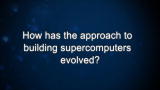 Curiosity: How has the approach to building supercomputers evolved?