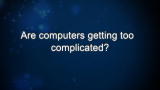 Curiosity: Craig Mundie: Computers too Complicated?