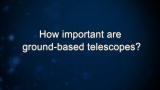 Curiosity: How important are ground-based telescopes?