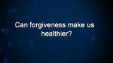Curiosity: Can forgiveness make us healthier?