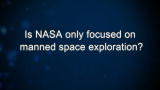 Curiosity: Is NASA only focused on manned space exploration?