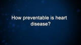 Curiosity: How preventable is heart disease?