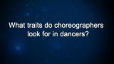 Curiosity: What traits do choreographers look for in dancers?