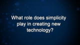 Curiosity: What role does simplicity play in creating new technology?