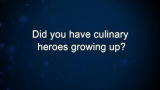 Curiosity: Did you have culinary heroes growing up?