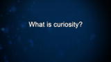 Curiosity: Bradford Beckwith: What is curiosity?