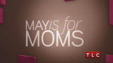 TLC Mother's Day: May Is For Moms